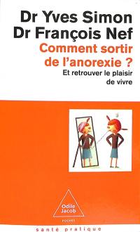 Comment sortir de l'anorexie ? : et retrouver le plaisir de vivre