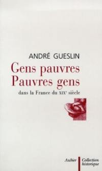 Gens pauvres, pauvres gens : dans la France du XIXe siècle