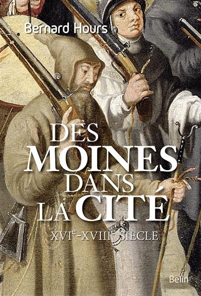 Des moines dans la cité : XVIe-XVIIIe siècle