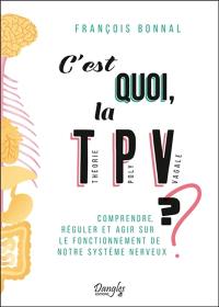 C'est quoi, la théorie polyvagale ? : comprendre, réguler et agir sur le fonctionnement de notre système nerveux