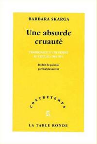 Une absurde cruauté : témoignage d'une femme au Goulag (1944-1955)