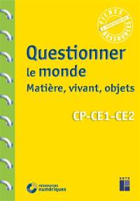 Questionner le monde : matière, vivant, objets, CP, CE1, CE2