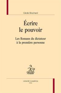 Ecrire le pouvoir : les romans du dictateur à la première personne