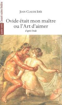 Ovide était mon maître ou L'art d'aimer