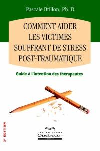 Comment aider les victimes souffrant de stress post-traumatique : [guide à l'intention des thérapeutes]