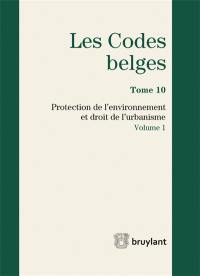 Les codes belges. Vol. 10. Protection de l'environnement et droit de l'urbanisme