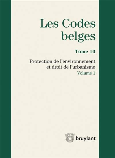 Les codes belges. Vol. 10. Protection de l'environnement et droit de l'urbanisme