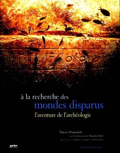 A la recherche des mondes disparus : les nouveaux archéologues