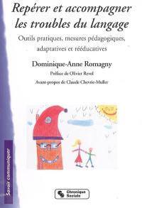 Repérer et accompagner les troubles du langage : outils pratiques, mesures pédagogiques, adaptatives et rééducatives