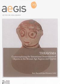 Thravsma : contextualising the intentional destruction of objects in the Bronze Age Aegean and Cyprus