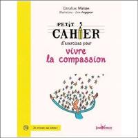 Petit cahier d'exercices pour vivre la compassion