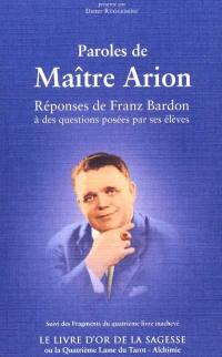 Paroles de Maître Arion : réponses de Franz Bardon à des questions posées par ses élèves. Le livre d'or de la sagesse ou La quatrième lame du tarot, alchimie