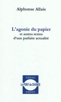 L'agonie du papier : et autres textes d'une parfaite actualité