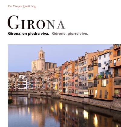 Girona : Girona, en piedra viva. Gérone, pierre vive