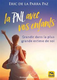 La PNL avec vos enfants : grandir dans la plus grande estime de soi