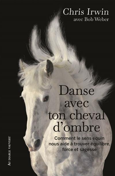 Danse avec ton cheval d'ombre : comment le sens équin nous aide à trouver équilibre, force et sagesse : un guide de développement personnel du cavalier