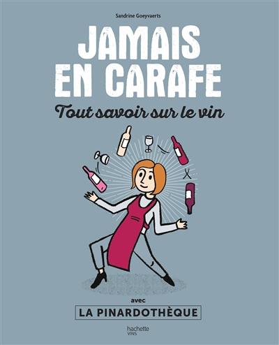 Jamais en carafe : tout savoir sur le vin