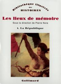 Les Lieux de mémoire. Vol. 1. La République