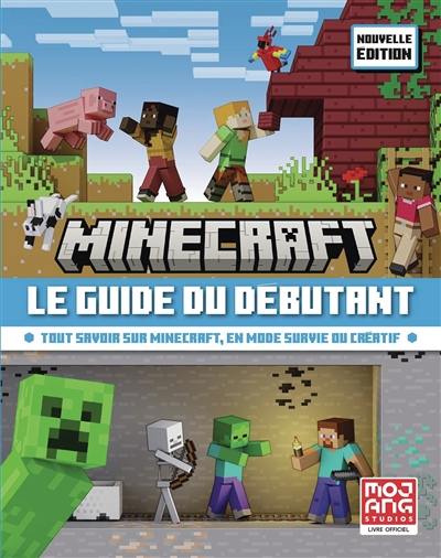 Minecraft, le guide du débutant : tout savoir sur Minecraft, en mode survie ou créatif