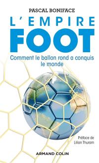 L'empire foot : comment le ballon rond a conquis le monde