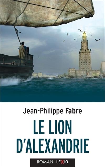 Le lion d'Alexandrie : le voyage inouï où Marc inventa l'Evangile