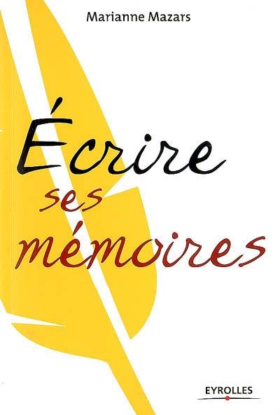 Ecrire ses mémoires : guide pratique de l'autobiographie