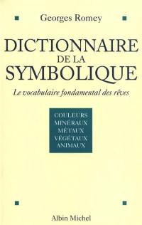 Dictionnaire de la symbolique : le vocabulaire fondamental des rêves. Vol. 1. Couleurs et couples de couleurs, métaux et minéraux, végétaux, animaux