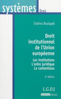 Droit institutionnel de l'Union européenne : les institutions, l'ordre juridique, le contentieux