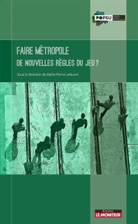 Faire métropole : de nouvelles règles du jeu ?