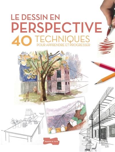 Le dessin en perspective : 40 techniques pour apprendre et progresser