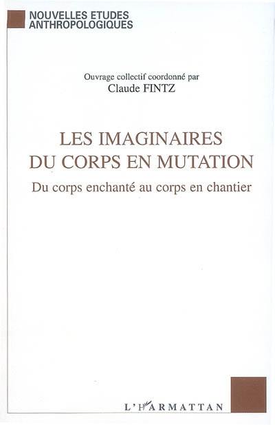 Les imaginaires du corps en mutation : du corps enchanté au corps en chantier