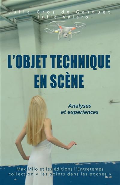 L'objet technique en scène : la mise en jeu des objets technologiques sur les scènes contemporaines : analyses et expériences