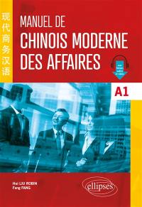 Manuel de chinois moderne des affaires : A1