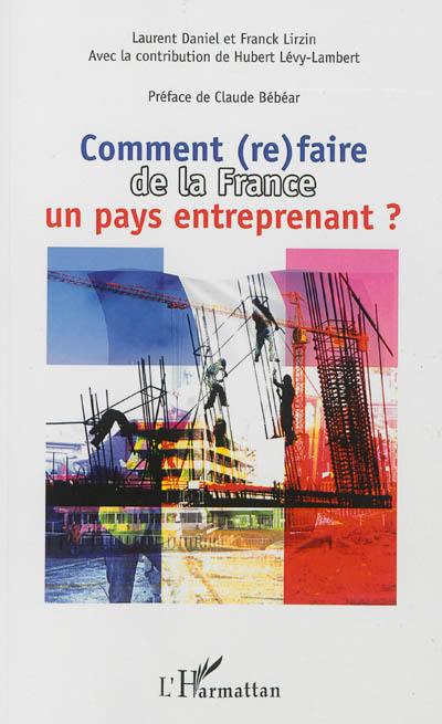 Comment (re)faire de la France un pays entreprenant ? : pour un nouveau modèle économique français