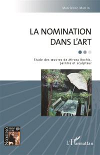 La nomination dans l'art : étude des oeuvres de Mircea Bochis, peintre et sculpteur