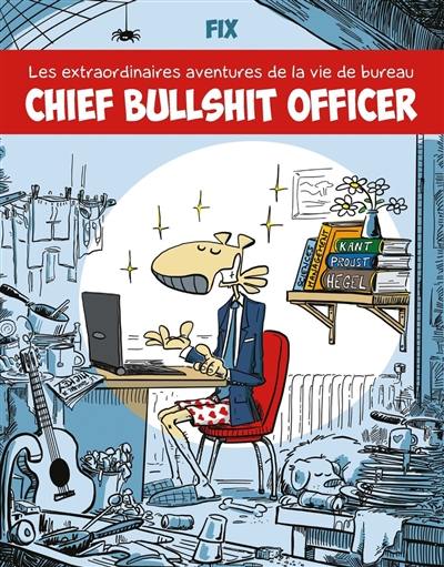 Chief bullshit officer : les extraordinaires aventures de la vie de bureau