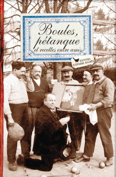 Boules, pétanque et recettes entre amis