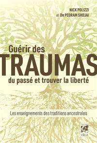 Guérir des traumas du passé et trouver la liberté : les enseignements des traditions ancestrales