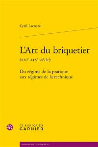 L'art du briquetier (XVIe-XIXe siècle) : du régime de la pratique aux régimes de la technique