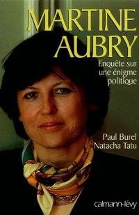 Martine Aubry : enquête sur une énigme politique