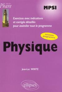 Physique : MPSI, exercices avec indications et corrigés détaillés pour assimiler tout le programme