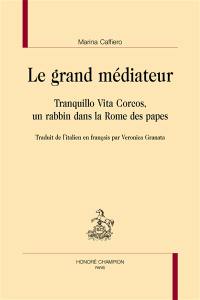 Le grand médiateur : Tranquillo Vita Corcos, un rabbin dans la Rome des papes