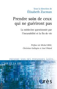 Prendre soin de ceux qui ne guériront pas : la médecine questionnée par l'incurabilité et la fin de vie