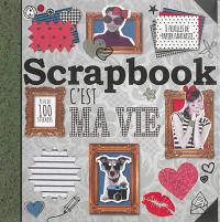 Scrapbook : c'est ma vie !