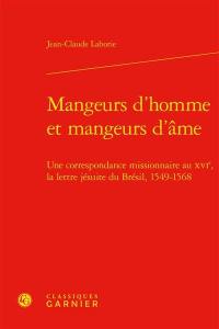 Mangeurs d'homme et mangeurs d'âme : une correspondance missionnaire au XVIe, la lettre jésuite du Brésil, 1549-1568