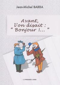 Avant, l'on disait "Bonjour !..."