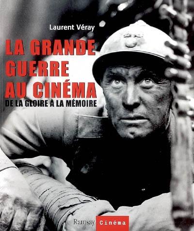 La Grande Guerre au cinéma : de la gloire à la mémoire