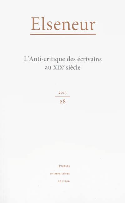 Elseneur, n° 28. L'anti-critique des écrivains du XIXe siècle