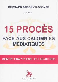 Bernard Antony raconte. Vol. 2. 15 procès face aux calomnies médiatiques : contre Edwy Plenel et les autres : entretien avec Cécile Montmirail