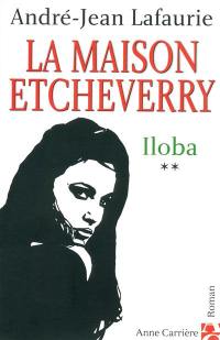 La maison Etcheverry. Vol. 2. Iloba